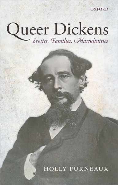 Cover for Furneaux, Holly (Lecturer in Victorian Studies, University of Leicester) · Queer Dickens: Erotics, Families, Masculinities (Hardcover Book) (2009)