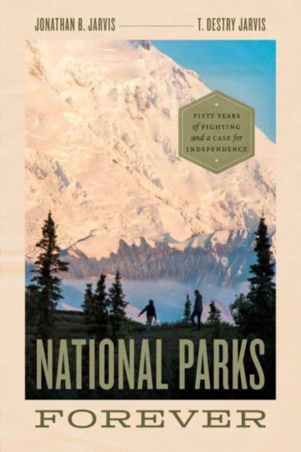 Cover for Jonathan B. Jarvis · National Parks Forever: Fifty Years of Fighting and a Case for Independence (Hardcover Book) (2022)
