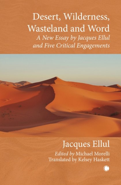 Cover for Jacques Ellul · Desert, Wilderness, Wasteland, and Word: A New Essay by Jacques Ellul and Five Critical Engagements (Paperback Book) (2024)