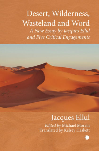 Jacques Ellul · Desert, Wilderness, Wasteland, and Word: A New Essay by Jacques Ellul and Five Critical Engagements (Paperback Book) (2024)