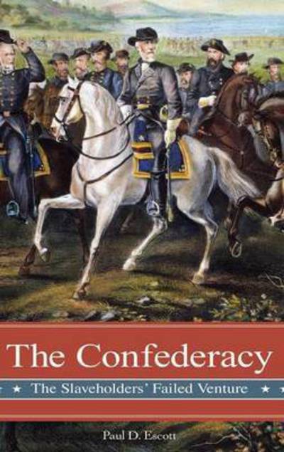 Cover for Paul D. Escott · The Confederacy: The Slaveholders' Failed Venture - Reflections on the Civil War Era (Hardcover Book) (2009)