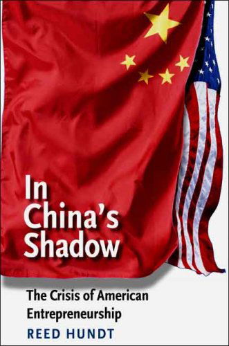 Cover for Reed Hundt · In China's Shadow: The Crisis of American Entrepreneurship - The Future of American Democracy Series (Taschenbuch) [First edition] (2007)