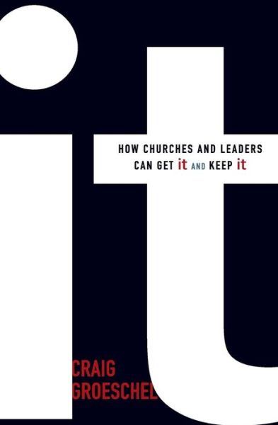 It: How Churches and Leaders Can Get It and Keep It - Craig Groeschel - Books - Zondervan - 9780310493099 - January 24, 2011