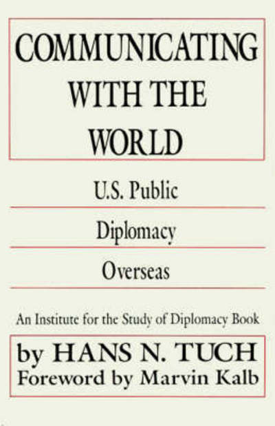 Communicating with the World: U. S. Public Diplomacy Overseas - Na Na - Książki - Palgrave USA - 9780312048099 - 15 sierpnia 1990