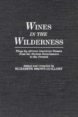 Cover for Eliz Brown Guillory · Wines in the Wilderness: Plays by African American Women from the Harlem Renaissance to the Present (Gebundenes Buch) (1990)