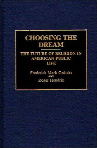 Cover for Frederic M. Gedicks · Choosing the Dream: The Future of Religion in American Public Life (Hardcover Book) (1991)