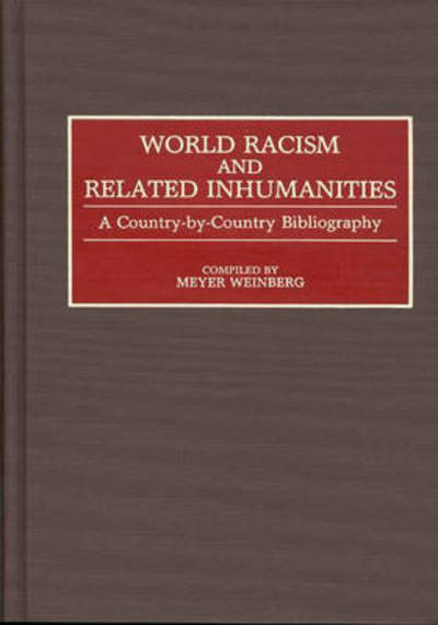 Cover for Meyer Weinberg · World Racism and Related Inhumanities: A Country-By-Country Bibliography - Bibliographies and Indexes in World History (Gebundenes Buch) (1992)