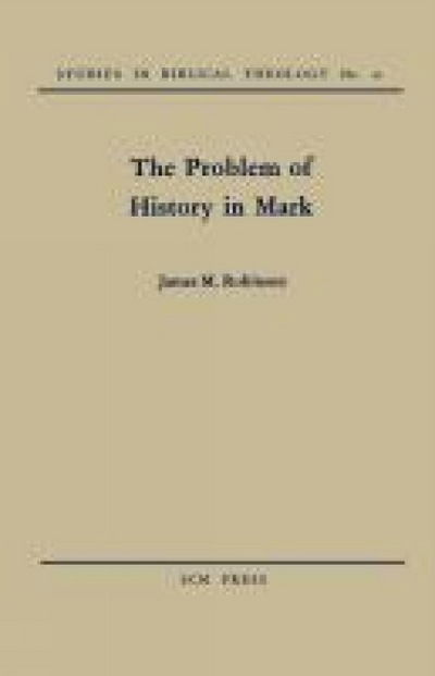 The Problem of History in Mark - James M. Robinson - Boeken - SCM Press - 9780334013099 - 6 augustus 2012