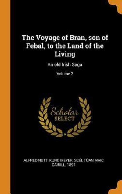 Cover for Alfred Nutt · The Voyage of Bran, son of Febal, to the Land of the Living An old Irish Saga; Volume 2 (Hardcover Book) (2018)