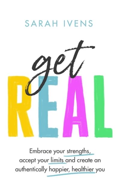 Cover for Sarah Ivens · Get Real: Embrace your strengths, accept your limits and create an authentically happier, healthier you (Hardcover Book) (2021)