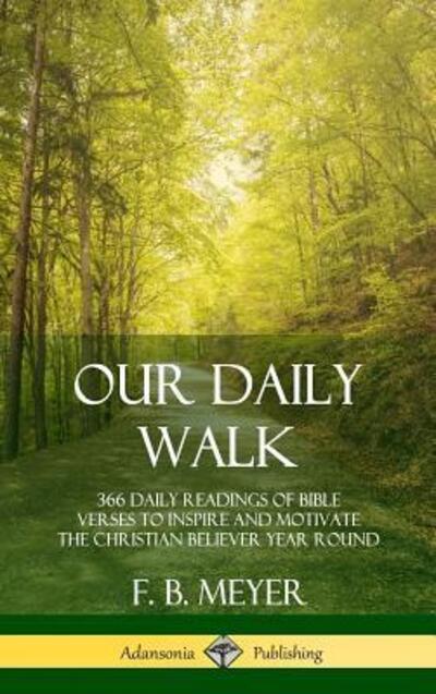 Cover for F. B. Meyer · Our Daily Walk 366 Daily Readings of Bible Verses to Inspire and Motivate the Christian Believer Year Round (Inbunden Bok) (2018)