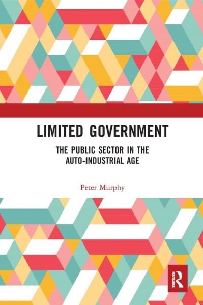 Cover for Peter Murphy · Limited Government: The Public Sector in the Auto-Industrial Age (Paperback Bog) (2020)