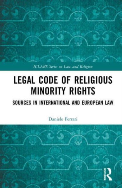 Cover for Daniele Ferrari · Legal Code of Religious Minority Rights: Sources in International and European Law - ICLARS Series on Law and Religion (Paperback Book) (2023)