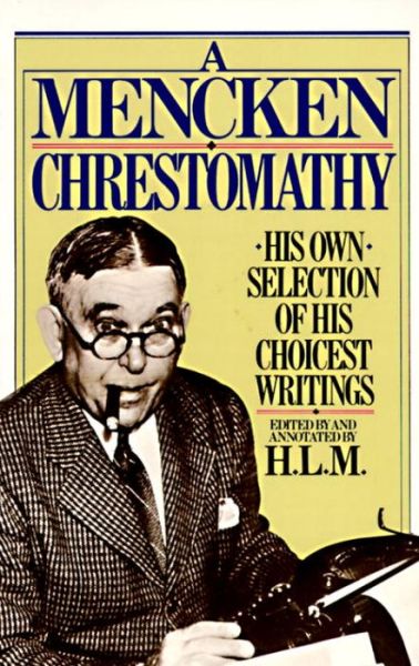 Cover for H.L. Mencken · A Mencken Chrestomathy: His Own Selection of His Choicest Writings (Paperback Book) [Annotated edition] (1982)