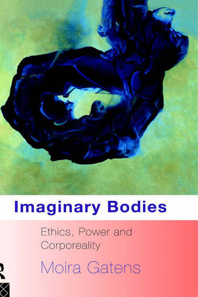 Cover for Moira Gatens · Imaginary Bodies: Ethics, Power and Corporeality (Hardcover Book) (1995)