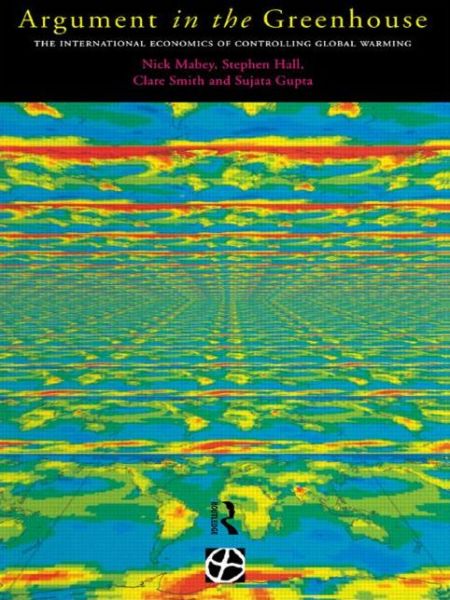 Argument in the Greenhouse: The International Economics of Controlling Global Warming - Sujata Gupta - Books - Taylor & Francis Ltd - 9780415149099 - February 13, 1997