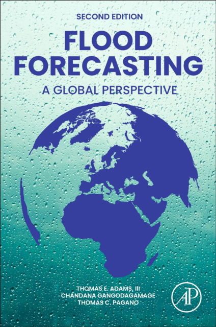 Flood Forecasting: A Global Perspective - Adams, Thomas E. (Senior Hydrometeorological Hazard Advisor, USAID, Bureau for Humanitarian Assistance, Lebanon, OH, USA) - Książki - Elsevier Science Publishing Co Inc - 9780443140099 - 24 września 2024