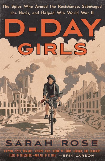 Cover for Sarah Rose · D-Day Girls The Spies Who Armed the Resistance, Sabotaged the Nazis, and Helped Win World War II (Book) (2020)