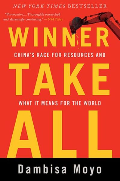 Cover for Dambisa Moyo · Winner Take All: China's Race for Resources and What It Means for the World (Paperback Book) [First Trade Paper edition] (2013)