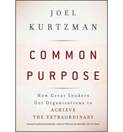 Cover for Joel Kurtzman · Common Purpose: How Great Leaders Get Organizations to Achieve the Extraordinary (Hardcover Book) (2010)
