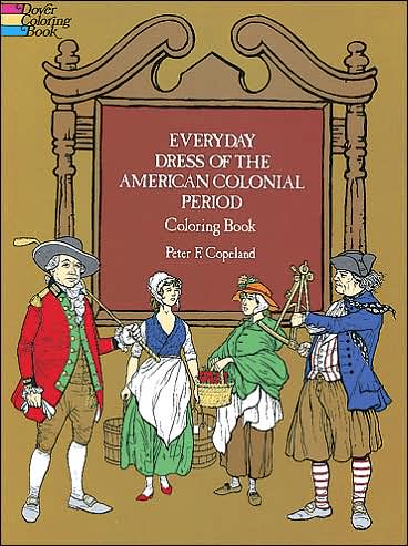 Everyday Dress of the American Colonial Period Coloring Book - Dover Fashion Coloring Book - Peter F. Copeland - Gadżety - Dover Publications Inc. - 9780486231099 - 28 marca 2003