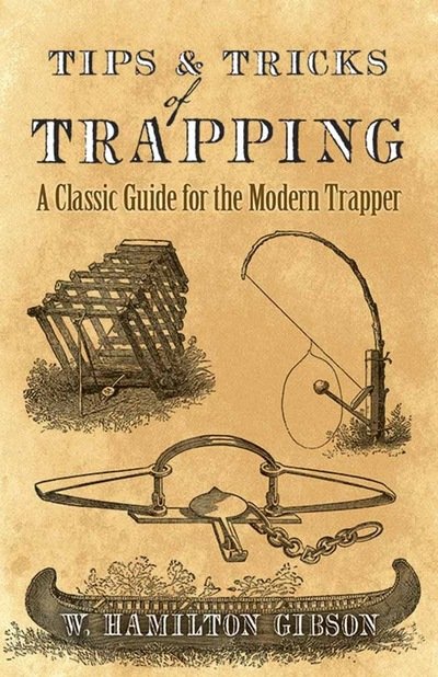 Tips and Tricks of Trapping: A Classic Guide for the Modern Trapper - William Gibson - Livros - Dover Publications Inc. - 9780486819099 - 23 de fevereiro de 2018