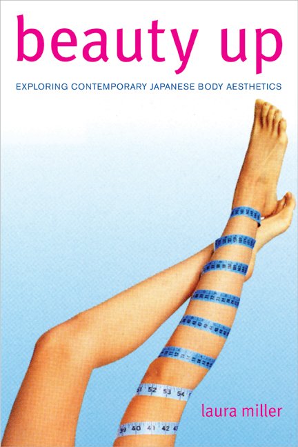 Cover for Laura Miller · Beauty Up: Exploring Contemporary Japanese Body Aesthetics (Taschenbuch) (2006)