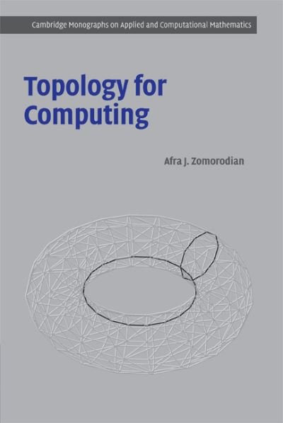 Cover for Zomorodian, Afra J. (Software Developer, Stanford University, California) · Topology for Computing - Cambridge Monographs on Applied and Computational Mathematics (Paperback Book) (2009)