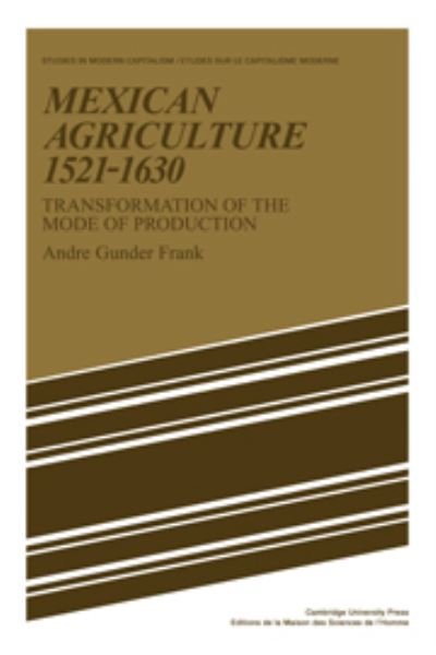 Cover for Andre Gunder Frank · Mexican Agriculture 1521-1630: Transformation of the Mode of Production - Studies in Modern Capitalism (Hardcover bog) (1979)