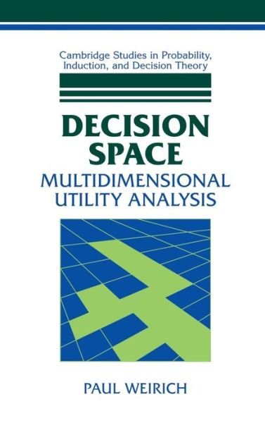 Cover for Weirich, Paul (University of Missouri, Columbia) · Decision Space: Multidimensional Utility Analysis - Cambridge Studies in Probability, Induction and Decision Theory (Hardcover bog) (2001)