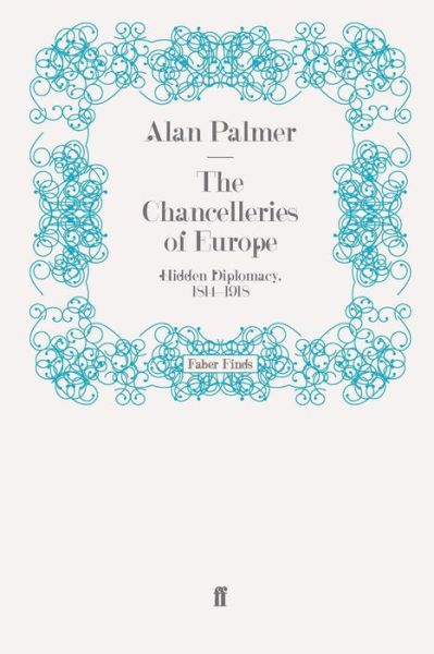 Cover for Alan Palmer · The Chancelleries of Europe: Hidden Diplomacy, 1814-1918 (Paperback Book) [Main edition] (2009)