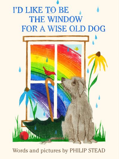 Cover for Philip C. Stead · I'd Like to Be the Window for a Wise Old Dog (N/A) (2022)