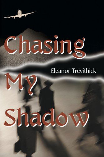 Chasing My Shadow - Eleanor Trevithick - Books - iUniverse - 9780595128099 - September 1, 2000