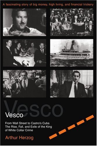 Cover for Arthur Herzog III · Vesco: from Wall Street to Castro's Cuba the Rise, Fall, and Exile of the King of White Collar Crime (Paperback Book) (2003)
