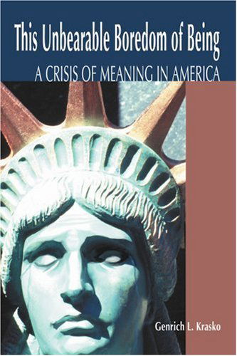 Cover for Genrich Krasko · This Unbearable Boredom of Being: a Crisis of Meaning in America (Pocketbok) (2004)