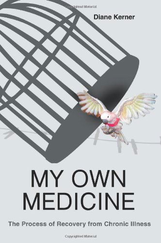 My Own Medicine: the Process of Recovery from Chronic Illness - Diane Kerner - Books - iUniverse, Inc. - 9780595326099 - July 26, 2004