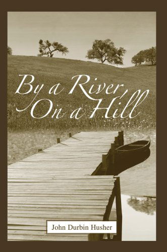 Cover for John Husher · By a River, on a Hill (Hardcover Book) (2007)