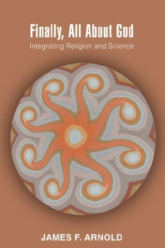 Cover for James Arnold · Finally, All About God: Integrating Religion and Science (Hardcover Book) (2008)