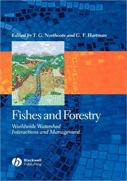 Fishes and Forestry: Worldwide Watershed Interactions and Management - Northcote - Bøker - John Wiley and Sons Ltd - 9780632058099 - 19. mars 2004