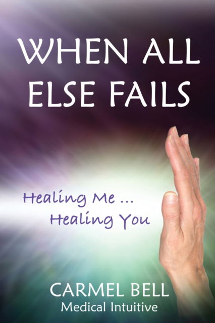 Cover for Carmel Bell · When All Else Fails Healing Me, Healing You (Paperback Book) (2021)