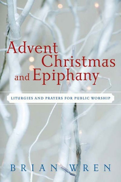 Cover for Brian Wren · Advent, Christmas, and Epiphany: Liturgies and Prayers for Public Worship (Taschenbuch) [Pap / Cdr edition] (2008)