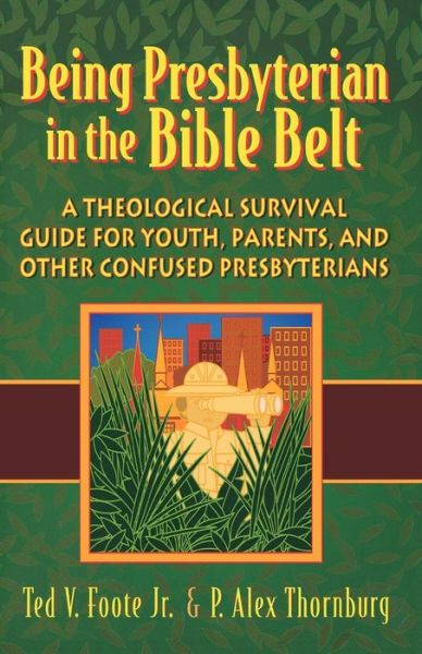 Cover for P. Alex Thornburg · Being Presbyterian in the Bible Belt: a Theological Survival Guide for Youth, Parents, &amp; Other Confused Presbyterians (Paperback Book) (2000)