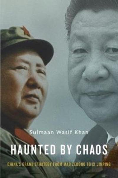 Cover for Sulmaan Wasif Khan · Haunted by Chaos: China's Grand Strategy from Mao Zedong to XI Jinping (Hardcover Book) (2018)