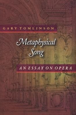Metaphysical Song: An Essay on Opera - Princeton Studies in Opera - Gary Tomlinson - Books - Princeton University Press - 9780691004099 - February 21, 1999