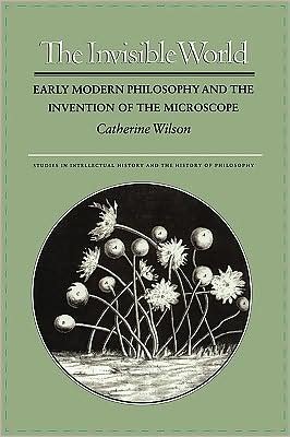 Cover for Catherine Wilson · The Invisible World: Early Modern Philosophy and the Invention of the Microscope - Studies in Intellectual History and the History of Philosophy (Pocketbok) (1997)