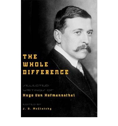 Cover for Hugo Von Hofmannsthal · The Whole Difference: Selected Writings of Hugo von Hofmannsthal (Hardcover Book) (2008)