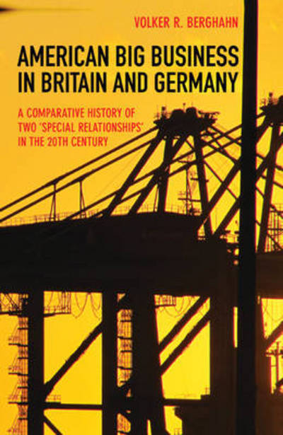 Cover for Volker R. Berghahn · American Big Business in Britain and Germany: A Comparative History of Two &quot;Special Relationships&quot; in the 20th Century (Hardcover Book) (2014)