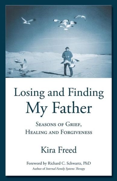 Cover for Kira Freed · Losing and Finding My Father: Seasons of Grief, Healing and Forgiveness (Pocketbok) (2015)