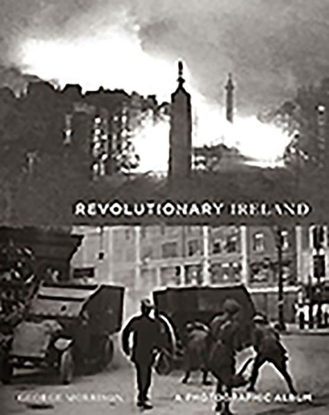 Cover for George Morrison · Revolutionary Ireland: a Photographic Record (Hardcover Book) (2013)