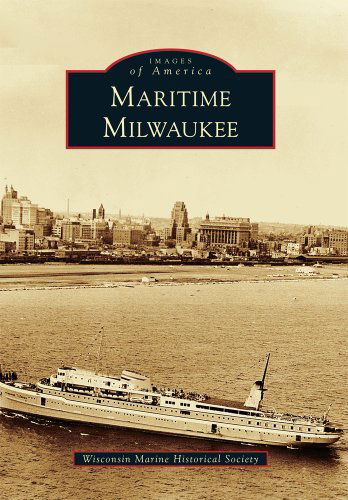 Cover for Wisconsin Marine Historical Society · Maritime Milwaukee (Images of America Series) (Images of America (Arcadia Publishing)) (Paperback Book) (2011)